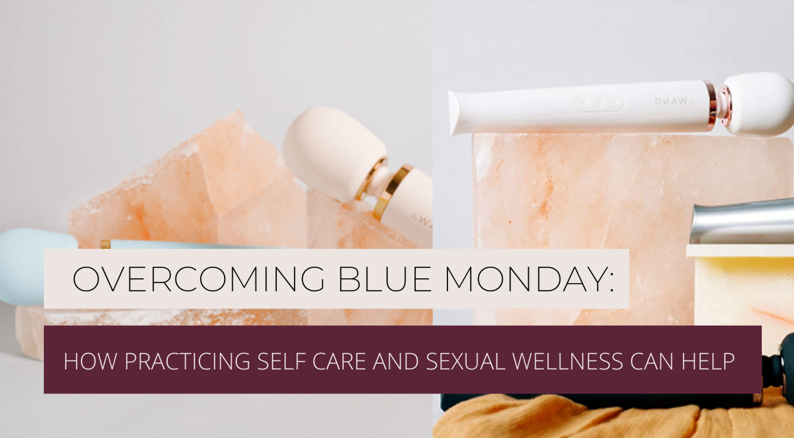 Overcoming Blue Monday: How practicing self care and sexual wellness can help