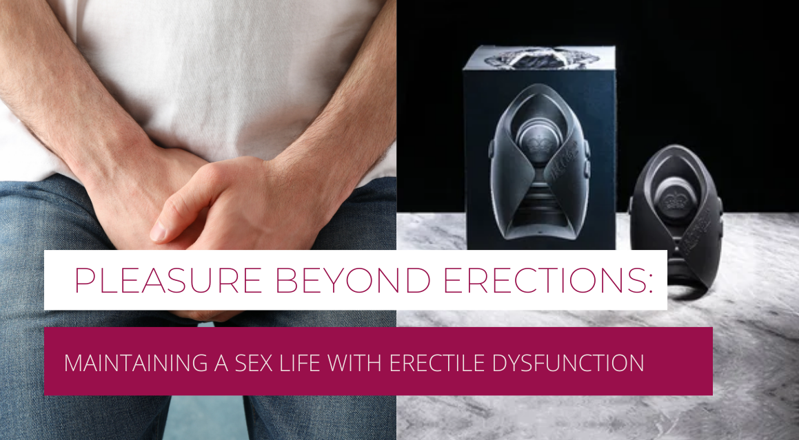 Exploring Pleasure Beyond Erections: A Guide to Sexual Satisfaction with Erectile Dysfunction