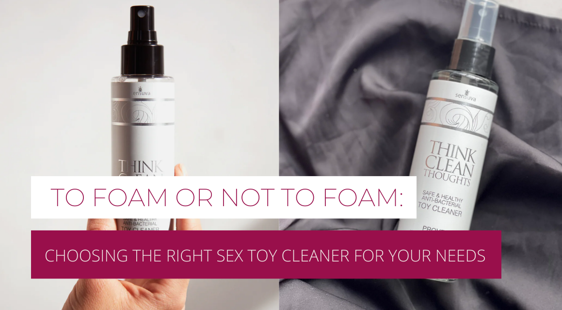 Foam vs. Spray: Which type of sex toy cleaner is right for you?