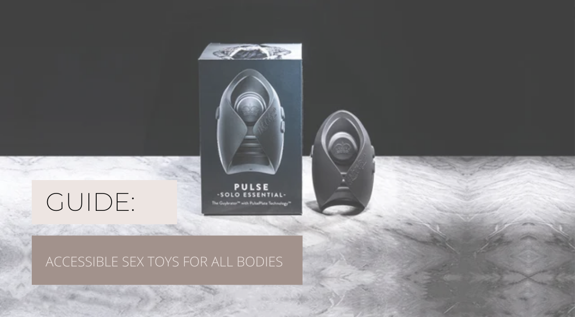 All bodies deserve pleasure: Accessible sex toys for bodies with disabilities